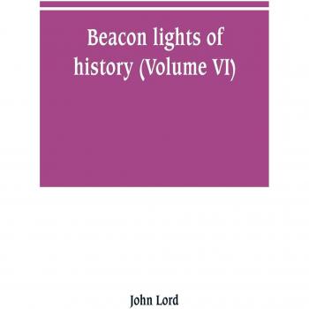 Beacon lights of history (Volume VI)