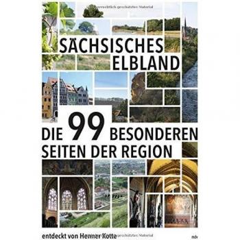 Henner Kotte Sächsisches Elbland: Die 99 Besonderen Seiten Der Region