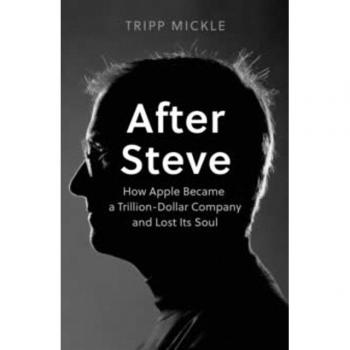 Tripp Mickle After Steve: How Apple Became A Trillion-Dollar Company And Lost Its Soul