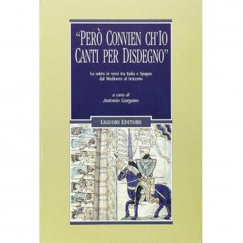 «Però convien ch'io canti per disdegno». La satira in versi tra Italia e Spagna dal Medioevo al Seicento