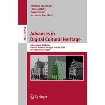 Advances in Digital Cultural Heritage: International Workshop, Funchal, Madeira, Portugal, June 28, 2017, Revised Selected Papers
