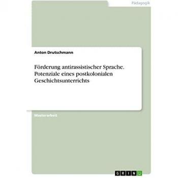 Förderung antirassistischer Sprache. Potenziale eines postkolonialen Geschichtsunterrichts