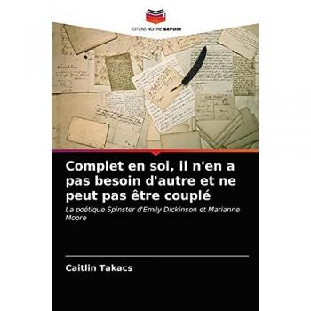 Complet en soi, il n'en a pas besoin d'autre et ne peut pas être couplé: La poétique Spinster d'Emily Dickinson et Marianne Moore
