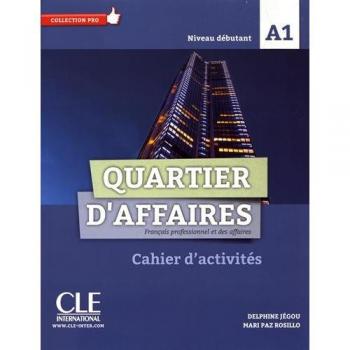 Quartier d'affaires. Cahier d'activites. Niveau débutant. A1