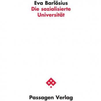 Die sozialisierte Universität: Ein programmatischer Essay (Passagen Wissenschaft