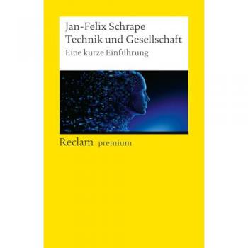 Technik und Gesellschaft. Eine kurze Einführung (Reclams Universal-Bibliothek)