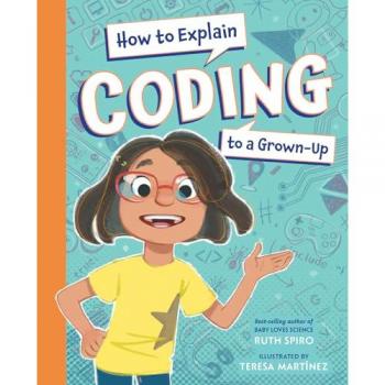 How to Explain Coding to a GrownUp by Ruth Spiro