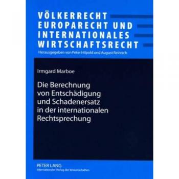 Die Berechnung von Entschädigung und Schadenersatz in der internationalen Rechtsprechung