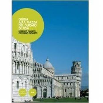 Uno sguardo sulla piazza. Guida alla piazza del Duomo di Pisa