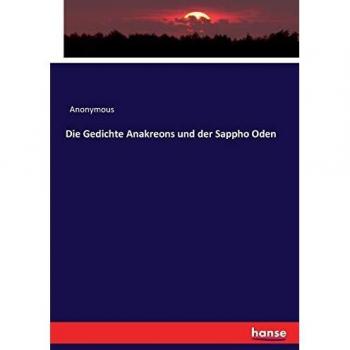 Die Gedichte Anakreons und der Sappho Oden