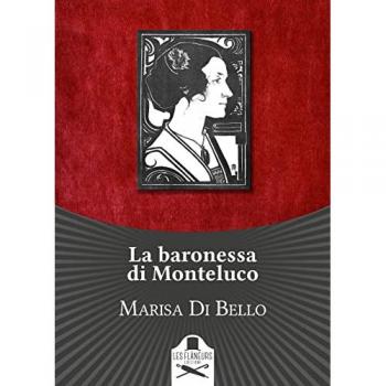 La baronessa di Monteluco. Storia d'amore e d'altri tempi