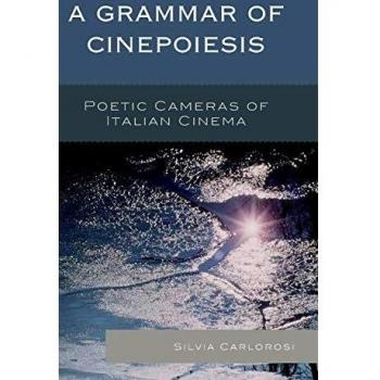A Grammar of Cinepoiesis: Poetic Cameras of Italian Cinema