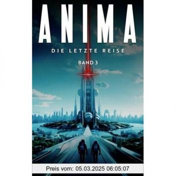 Anima: Band 3: Die letzte Reise (Anima-Reihe, Band 3)