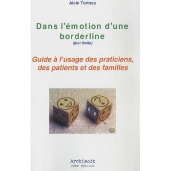 Dans l'émotion d'une borderline (état limite): Guide à l'usage des praticiens, des patients et des familles