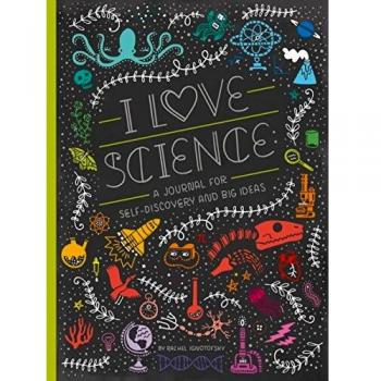 I Love Science: A Journal for Self-Discovery and Big Ideas