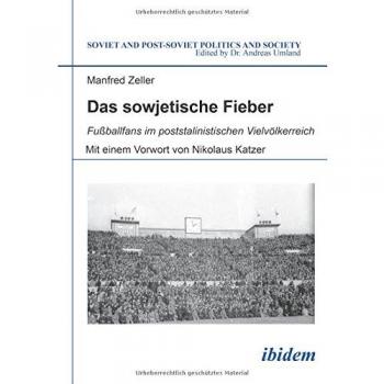 Das sowjetische Fieber: Fußballfans im poststalinistischen Vielvölkerreich
