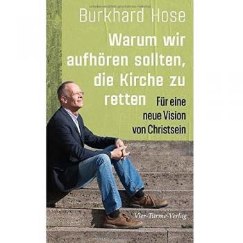 Warum wir aufhören sollten, die Kirche zu retten. Für eine neue Vision von Christsein