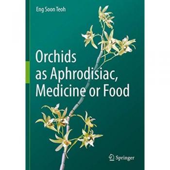 Teoh, Eng Soon: Orchids as Aphrodisiac, Medicine or Food