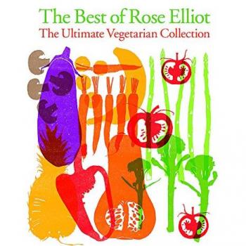 The Best of Rose Elliot: The Ultimate Vegetarian Collection