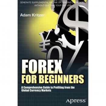 Forex for Beginners: A Comprehensive Guide to Profiting from the Global Currency Markets