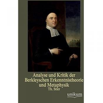 Analyse und Kritik der Berkleyschen Erkenntnistheorie und Metaphysik