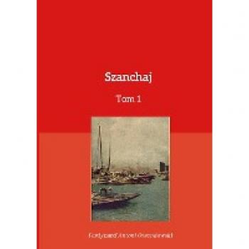 Ossendowski, Ferdynand Antoni: Szanchaj Tom 1