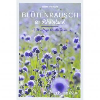 Blütenrausch im Rheinland: 14 Streifzüge für alle Sinne