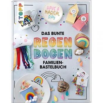 Das bunte Regenbogen Familien-Bastelbuch: Der kunterbunte Bastelspaß für die ganze Familie.