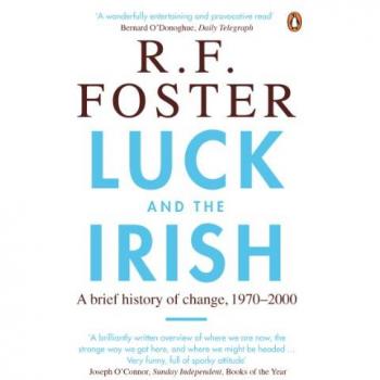 luck and the irish: a brief history of change, 1970-2000