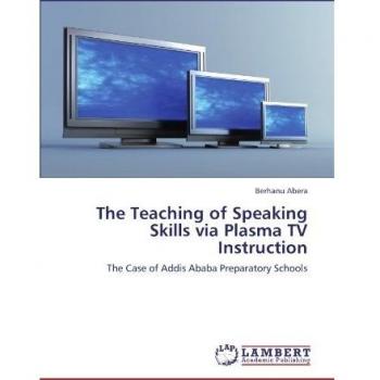 The Teaching of Speaking Skills via Plasma TV Instruction: The Case of Addis Ababa Preparatory Schools