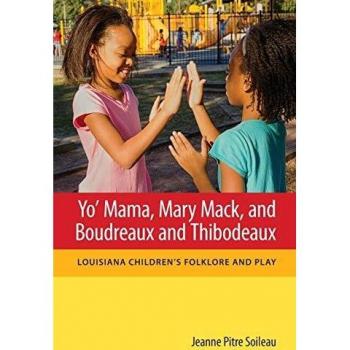 Yo' Mama, Mary Mack, and Boudreaux and Thibodeaux: Louisiana Children's Folklore and Play