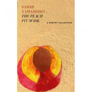 The Peach Pit Mask: A Poetry Collection