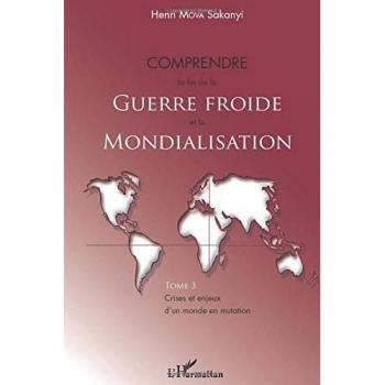 Comprendre la fin de la Guerre froide et la mondialisation (Tome 3): Crises et enjeux d'un monde en mutation