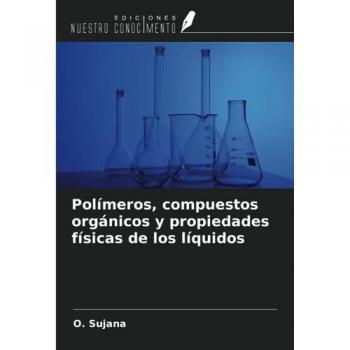 Sujana, O.: Polímeros, compuestos orgánicos y propiedades físicas de los líquidos