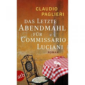 Claudio Paglieri Das Letzte Abendmahl Für Commissario Luciani: Roman (Commissario Luciani Ermittelt, Band 5)