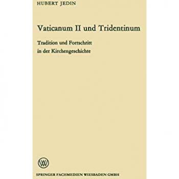 Vaticanum Ii und Tridentinum: Tradition Und Fortschritt In Der Kirchengeschichte