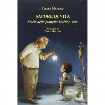 Sapore di vita. Storia della famiglia Martino Vela