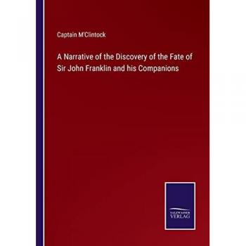 A Narrative of the Discovery of the Fate of Sir John Franklin and his Companions