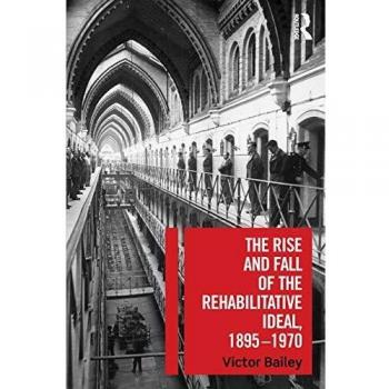 Rise and Fall of the Rehabilitative Ideal, 1895-1970