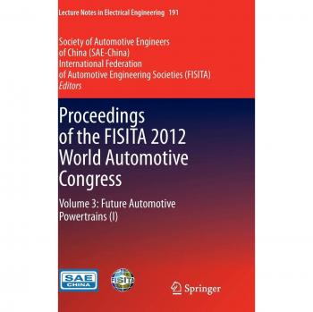 Proceedings of the FISITA 2012 World Automotive Congress: Volume 3: Future Automotive Powertrains (I) (Lecture Notes in Electrical Engineering, 191, Band 191)