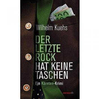 Wilhelm Kuehs Der Letzte Rock Hat Keine Taschen: Ein Kärnten-Krimi (Haymon-Taschenbuch)