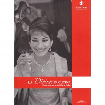 La Divina in cucina. Il ricettario segreto di Maria Callas
