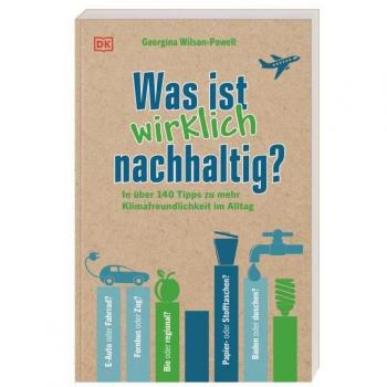 Was ist wirklich nachhaltig?: In über 140 Tipps zu mehr Klimafreundlichkeit im Alltag