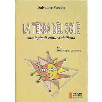 La terra del sole. Antologia di cultura siciliana. Dalle origini ai Borboni