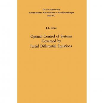 Optimal Control of Systems Governed by Partial Differential Equations (Grundlehren der mathematischen Wissenschaften, Band 170)