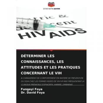 Foya, Fungayi: DÉTERMINER LES CONNAISSANCES, LES ATTITUDES ET LES PRATIQUES CONCERNANT LE VIH