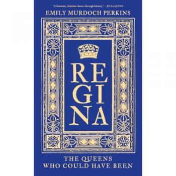 Regina : The Queens Who Could Have Been