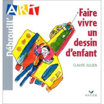 DEBROUILL'ART. Faire vivre un dessin d'enfant (Pedagogie)