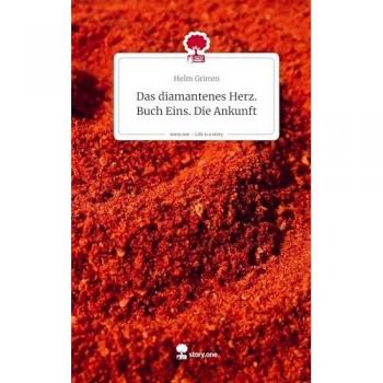 Das diamantenes Herz. Buch Eins. Die Ankunft. Life is a Story