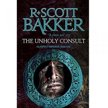 The Unholy Consult: Book Four of the Aspect-Emperor series (Aspect Emperor 4)